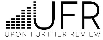 UFR UPON FURTHER REVIEW