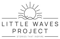LITTLE WAVES PROJECT STORIES THAT INSPIRE