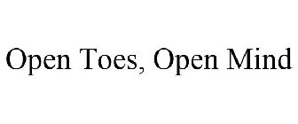 OPEN TOES, OPEN MIND
