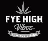 FYE HIGH ·VIBEZ· HOW YOU VIBING