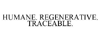 HUMANE. REGENERATIVE. TRACEABLE.