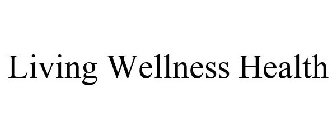 LIVING WELLNESS HEALTH