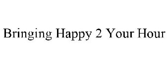 BRINGING HAPPY 2 YOUR HOUR