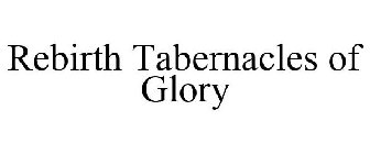 REBIRTH TABERNACLES OF GLORY