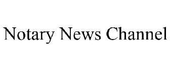 NOTARY NEWS CHANNEL