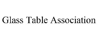 GLASS TABLE ASSOCIATION