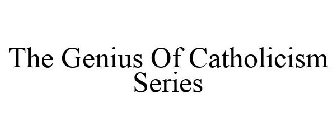 THE GENIUS OF CATHOLICISM SERIES