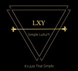 LXY SIMPLE LUXURY IT'S JUST THAT SIMPLE