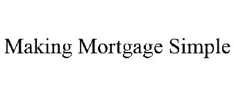 MAKING MORTGAGE SIMPLE
