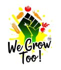 WE GROW TOO!
