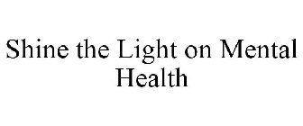SHINE THE LIGHT ON MENTAL HEALTH