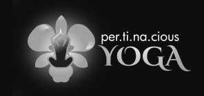 PER.TI.NA.CIOUS YOGA