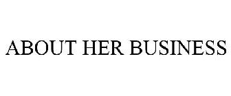 ABOUT HER BUSINESS