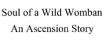 SOUL OF A WILD WOMBAN AN ASCENSION STORY