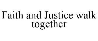 FAITH AND JUSTICE WALK TOGETHER