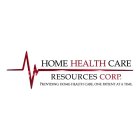 HOME HEALTH CARE RESOURCES CORP. PROVIDING HOME-HEALTH CARE, ONE PATIENT AT A TIME.