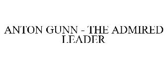 ANTON GUNN - THE ADMIRED LEADER