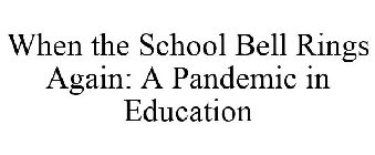 WHEN THE SCHOOL BELL RINGS AGAIN: A PANDEMIC IN EDUCATION