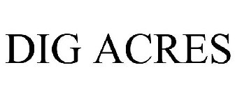 DIG ACRES