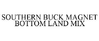 SOUTHERN BUCK MAGNET BOTTOM LAND MIX