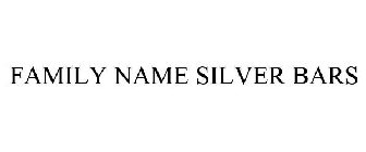 FAMILY NAME SILVER BARS