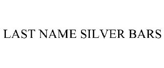 LAST NAME SILVER BARS