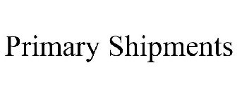 PRIMARY SHIPMENTS