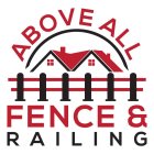 ABOVE ALL FENCE & RAILING