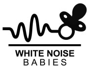 WHITE NOISE BABIES