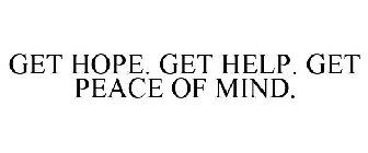 GET HOPE. GET HELP. GET PEACE OF MIND.