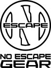 ESCAPE NO ESCAPE GEAR