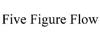 FIVE FIGURE FLOW