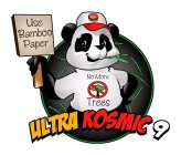 ULTRA KOSMIC 9 USE BAMBOO PAPER NO MORE TREES