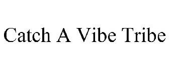 CATCH A VIBE TRIBE