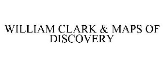 WILLIAM CLARK & MAPS OF DISCOVERY