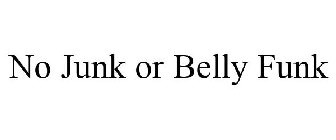 NO JUNK OR BELLY FUNK