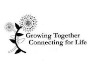 GROWING TOGETHER CONNECTING FOR LIFE