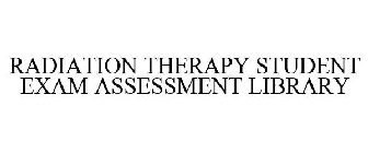 RADIATION THERAPY STUDENT EXAM ASSESSMENT LIBRARY
