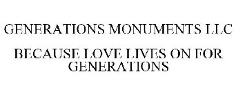 GENERATIONS MONUMENTS LLC BECAUSE LOVE LIVES ON FOR GENERATIONS