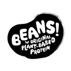 BEANS! THE ORIGINAL PLANT-BASED PROTEIN