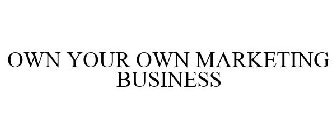 OWN YOUR OWN MARKETING BUSINESS