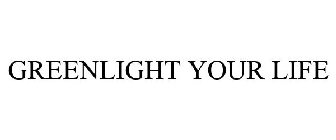 GREENLIGHT YOUR LIFE