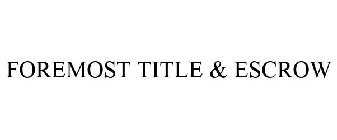 FOREMOST TITLE & ESCROW