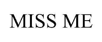 MISS ME