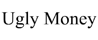 UGLY MONEY