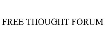 FREE THOUGHT FORUM
