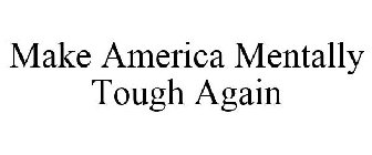 MAKE AMERICA MENTALLY TOUGH AGAIN