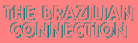 THE BRAZILIAN CONNECTION