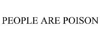 PEOPLE ARE POISON