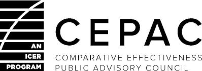 CEPAC COMPARATIVE EFFECTIVENESS PUBLIC ADVISORY COUNCIL AN ICER PROGRAM